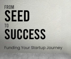 Funding for Startups: Don’t Get Lost in the Fundraising Process